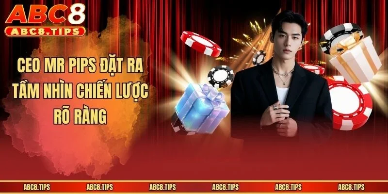 CEO Mr Pips đặt ra tầm nhìn chiến lược rõ ràng