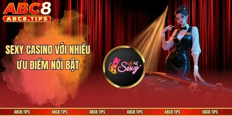 Sexy Casino với nhiều ưu điểm nổi bật
