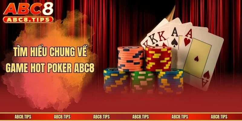 Tìm hiểu chung về game hot poker ABC8